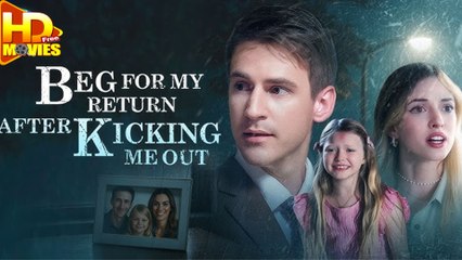 Beg For My Return After Kicking Me Out (2025) Full