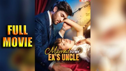 Marrried to My Ex's Uncle (2025) Full Movie