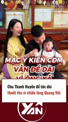 CHU THANH HUYỀN để tóc dài thướt tha vì chiều lòng Quang Hải