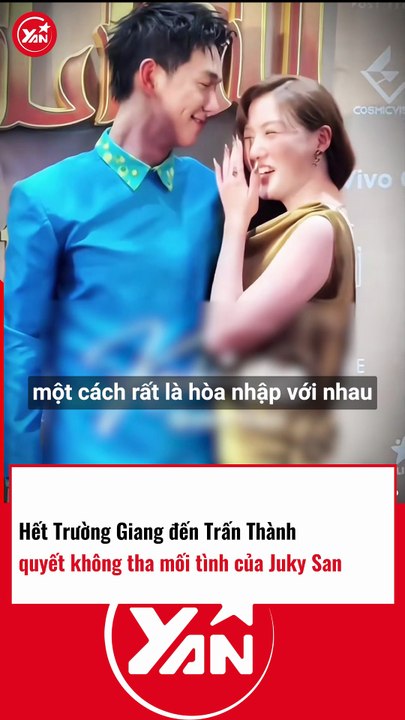 Hết Trường Giang đến Trấn Thành quyết không tha MỐI TÌNH của Juky San