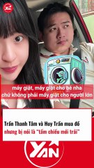 Trần Thanh Tâm và Huy Trần mua đồ nhưng bị nói là TẤM CHIẾU MỚI TRẢI