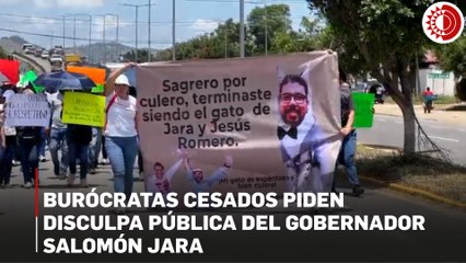 Oaxaca: burócratas cesados piden disculpa pública del gobernador Salomón Jara