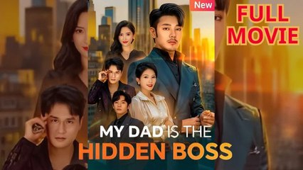 My Dad is the Hidden Boss (2025) - FULL | Reelshort