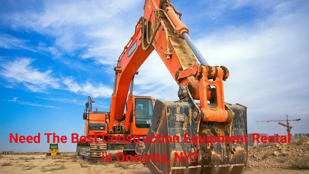 Oneonta Construction Equipment Rental in NY