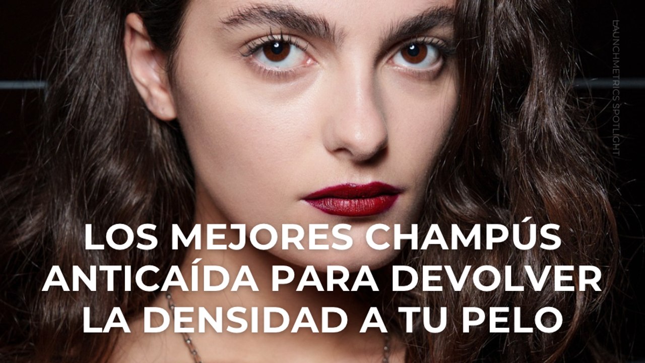 Los mejores champús anticaída para devolver la densidad a tu pelo