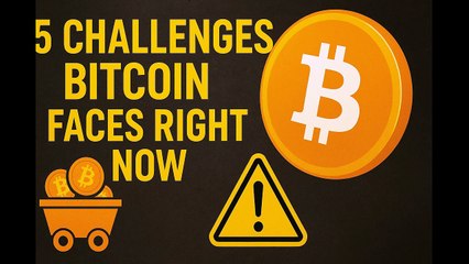 5 Challenges Bitcoin Faces Right Now