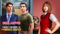There's No Home For The Broken Hearted - Full Movie