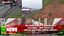 No Death But 4 Seriously Injured - NRC Says As Abuja-Kaduna Train Derail