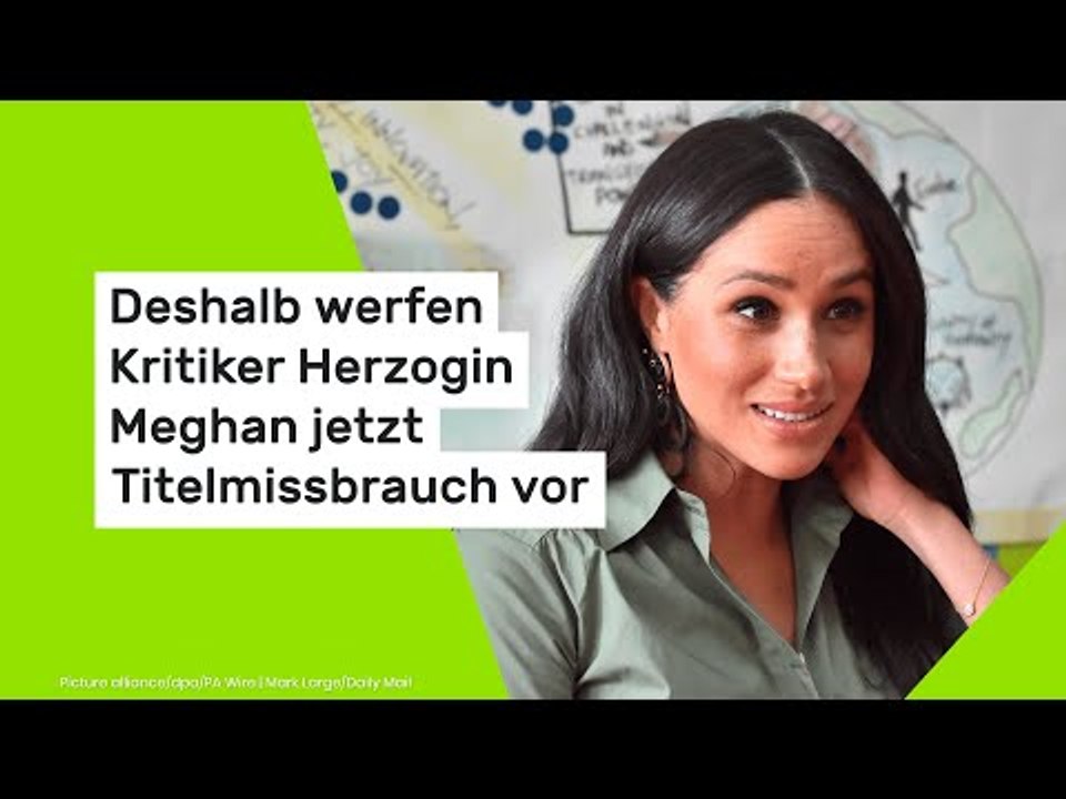 Deshalb werfen Kritiker Herzogin Meghan jetzt Titelmissbrauch vor