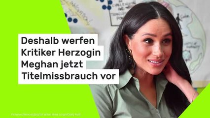 Deshalb werfen Kritiker Herzogin Meghan jetzt Titelmissbrauch vor