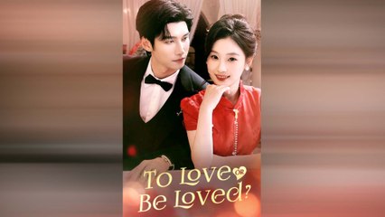 To Loved Or Be Loved Chinese Drama
