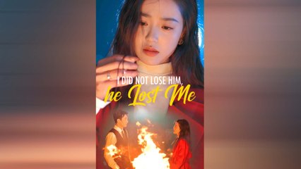 I Did Not Lose Him, He Lost Me Chinese Drama