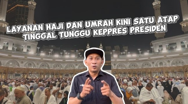 Layanan Haji dan Umrah Kini Satu Atap, Tinggal Tunggu Keppres Presiden