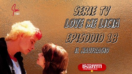 Serie Tv  Love me Licia :  IL NAUFRAGIO ( Episodio 18 ) #serietv #films #imtiwu #lovemelicia