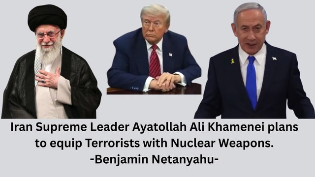 Iran Supreme Leader Ayatollah Ali Khamenei plans to equip Terrorists with Nuclear Weapons - Benjamin Netanyahu