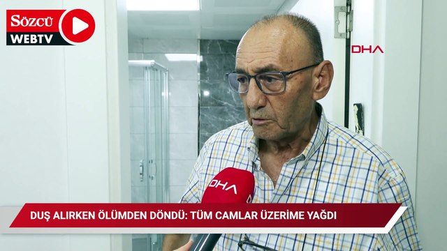 Duş alırken ölümden döndü: Tüm camlar üzerime yağdı
