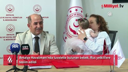 Antalya'da tuvalette bulunan bebek, Rus yetkililere teslim edildi