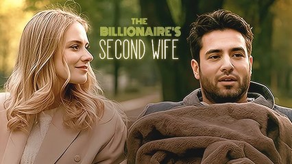 The Billionaire's Second Wife Full Movie