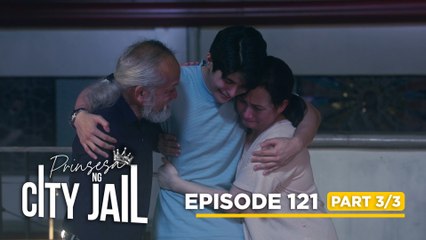 Prinsesa Ng City Jail: Xavier’s long-awaited reunion with Leilani (Episode 121 - Part 3/3)
