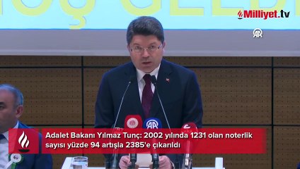 Bakan Tunç: " 2002 yılında 1231 olan noterlik sayısı yüzde 94 artışla 2385'e çıkarıldı"
