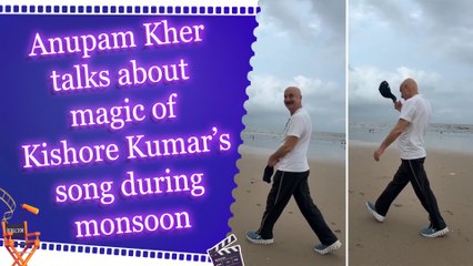 Anupam Kher talks about magic of Kishore Kumar’s song during monsoon