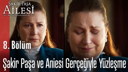 Şakir Paşa ve Aniesi Gerçeğiyle Yüzleşme   - Şakir Paşa Ailesi; Mucizeler ve Skandallar 8. Bölüm