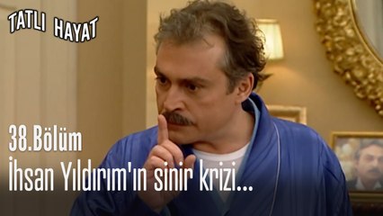 İhsan Yıldırım'ın sinir krizi...-Tatlı Hayat 38. Bölüm