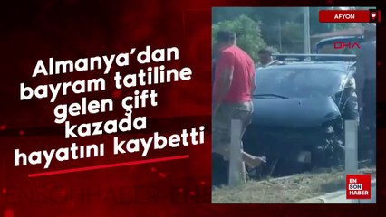 Almanya'dan bayram tatiline gelen çift kazada hayatını kaybetti