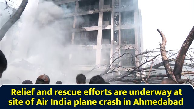 Relief and rescue efforts are underway at site of Air India plane crash in Ahmedabad