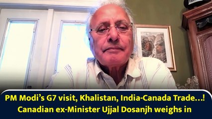 PM Modi’s G7 visit, Khalistan, India-Canada Trade…! Canadian ex-Minister Ujjal Dosanjh weighs in