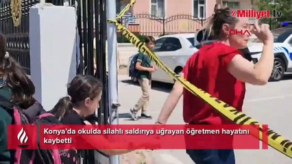 Yer: Konya! Okulda silahlı saldırıya uğrayan öğretmen öldü