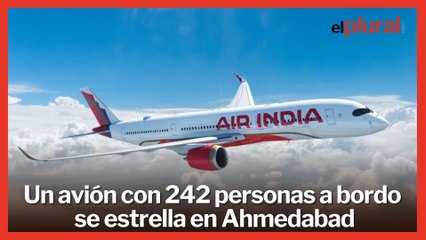 Un avión con 242 personas a bordo y con destino a Birmingham se estrella en Ahmedabad