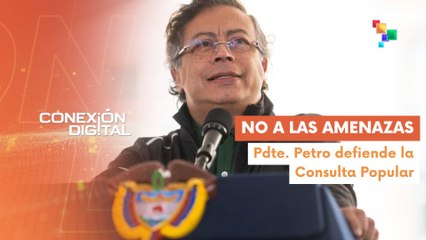 Conexión Digital 12-06 Pdte. Petro denunció amenazas contra su gabinete