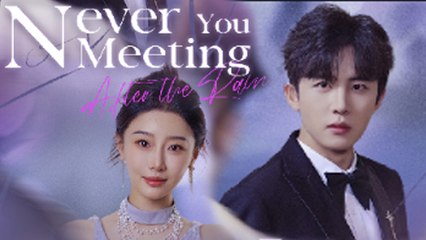Never Meeting You After The Rain (2025) - Full Movie