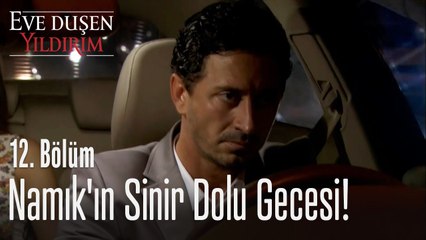 Namık'ın sinir dolu gecesi! - Eve Düşen Yıldırım 12. Bölüm