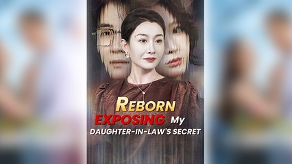 Reborn - Exposing My Daughter-in-Law's Secret Full Movie