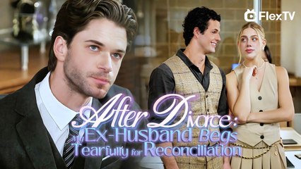 After Divorce- My Ex-Husband Begs Tearfully for Reconciliation - Full HD Movie