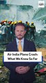 Air India Plane Crash: What We Know So Far