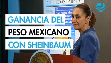 ¿Cuánto ha ganado el peso mexicano frente al dólar en lo que va del sexenio de Sheinbaum?