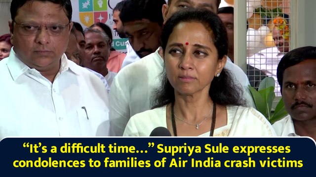“It’s a difficult time…” Supriya Sule expresses condolences to families of Air India crash victims