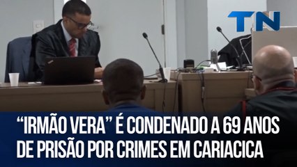 Irmão Vera é condenado a 69 anos de prisão por crimes em Cariacica