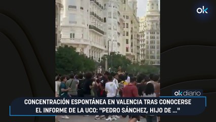 Concentración espontánea en Valencia tras conocerse el informe de la UCO: "Pedro Sánchez, hijo de ..."