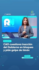 CAO cuestiona inacción del Gobierno en bloqueo y pide golpe de timón