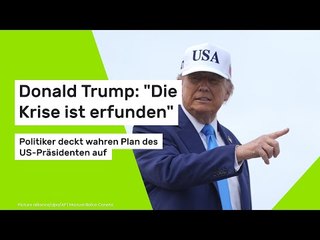 Donald Trump: "Die Krise ist erfunden" - Politiker deckt wahren Plan des US-Präsidenten auf