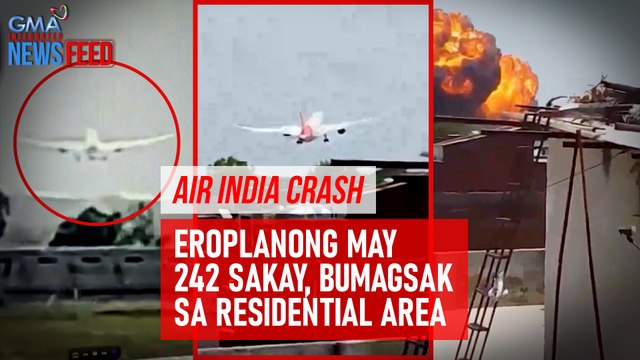 Air India crash – Eroplanong may 242 sakay, bumagsak sa residential area | GMA Integrated Newsfeed
