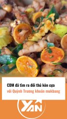 CĐM tìm ra đối thủ kèn cựa của Quỳnh Trương khi mukbang