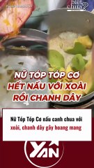 Nữ tiktoker nấu canh chua với xoài và chanh dây gây hoang mang