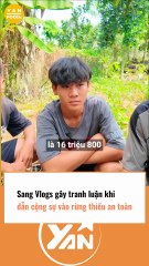 Sang Vlog gây tranh luận khi dẫn cộng sự vào nơi thiếu an toàn