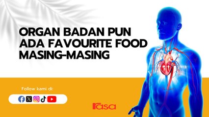 Organ Tubuh Badan Pun Ada Favourite Food Masing-Masing