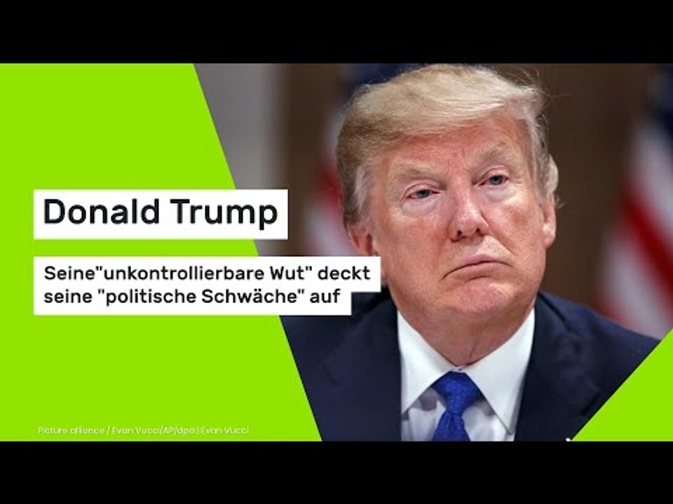 Donald Trump: Seine 'unkontrollierbare Wut' deckt seine 'politische Schwäche' auf